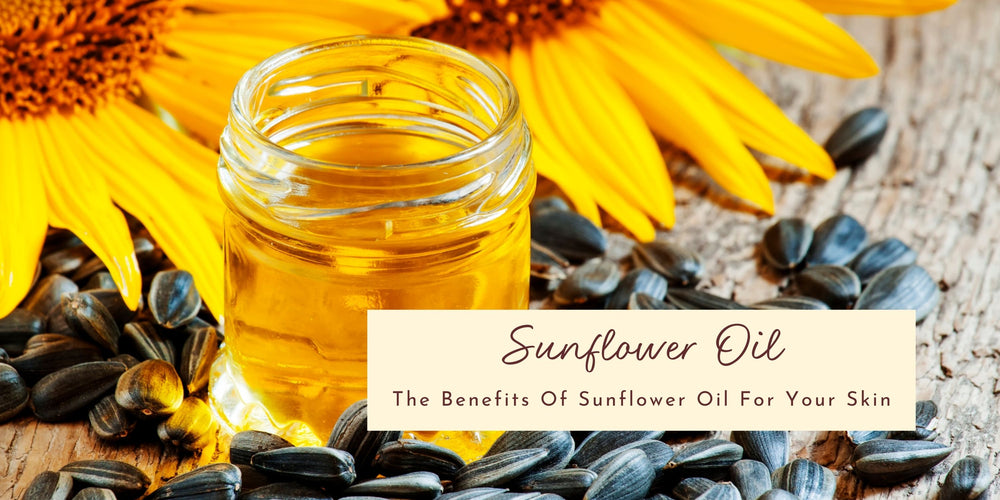 Benefits of Sunflower Oil for Your Skin