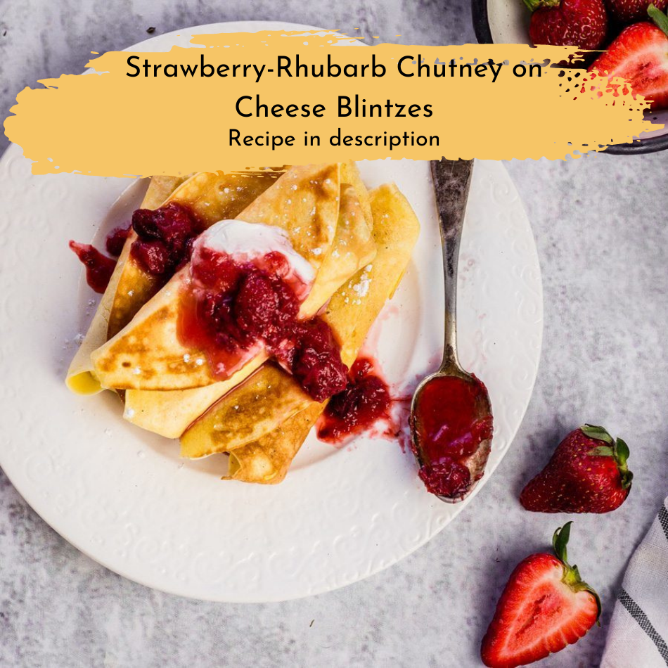 
                  
                    Strawberry Rhubarb Chutney on Cheese Blintzes 
                  
                